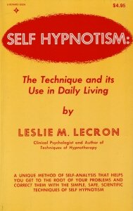 Self Hypnotism: The Technique and Its Use in Daily Living