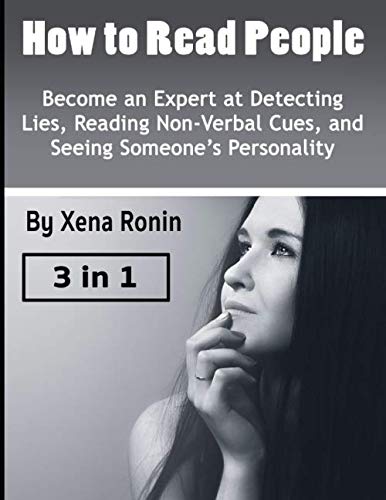 How to Read People: Become an Expert at Detecting Lies, Reading Non-Verbal Cues, and Seeing Someone's Personality