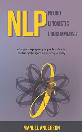 NLP: Neuro-Linguistic Programming - Techniques to reprogram your psyche and create a positive mental space that impacts your reality.