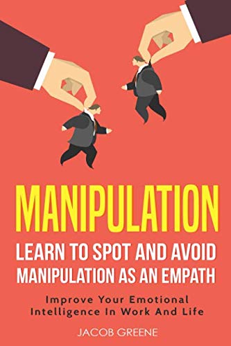 Manipulation : Learn To Spot And Avoid Manipulation As An Empath | Improve Your Emotional Intelligence In Work And Life