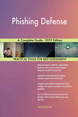 Phishing Defense A Complete Guide - 2019 Edition