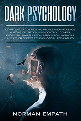 Dark Psychology: Learn the Art of Reading People and Influence Anyone, Deception, Mind Control, Covert Emotional Manipulation, Persuasion, Hypnosis ... Techniques (How to Analyze People)