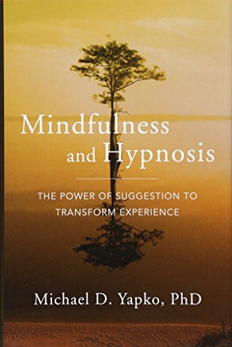 Mindfulness and Hypnosis: The Power of Suggestion to Transform Experience