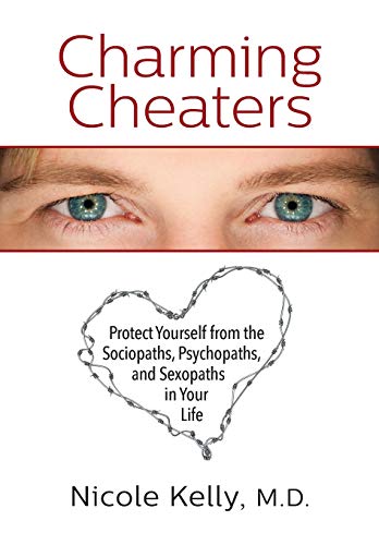 Charming Cheaters: Protect Yourself from the Sociopaths, Psychopaths, and Sexopaths in Your Life