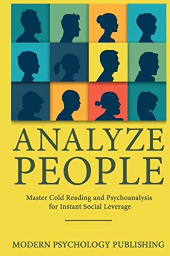 Analyze People: Master Cold Reading and Psychoanalysis for Instant Social Leverage