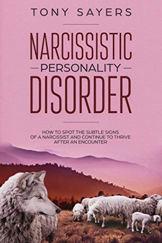 Narcissistic Personality Disorder-How To Spot The Subtle Signs Of A Narcissist And Continue To Thrive After An Encounter.