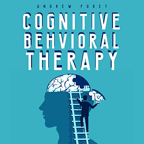Cognitive Behavioral Therapy: The Definitive Guide to Retraining Your Brain. Learn How to Overcome Anxiety and Negative Thoughts, Master Your Emotions and Stop Being Dominated by Shyness