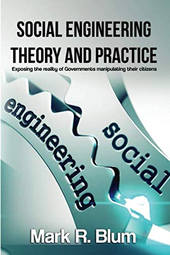 Social Engineering Theory and Practice: Exposing the reality of Government manipulating their citizens