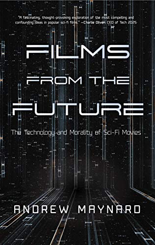 Films from the Future: The Technology and Morality of Sci-Fi Movies