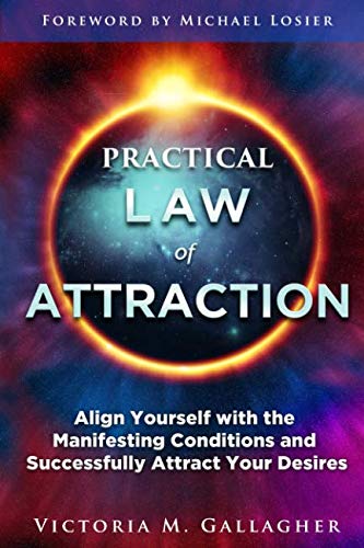 Practical Law of Attraction: Align Yourself with the Manifesting Conditions and Successfully Attract Your Desires