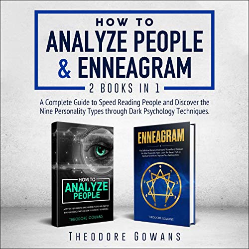 How to Analyze People & Enneagram: 2 Books in 1: A Complete Guide to Speed Reading People and Discover the Nine Personality Types Through Dark Psychology Techniques