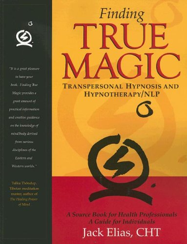 Finding True Magic: Transpersonal Hypnosis and Hypnotherapy/NLP