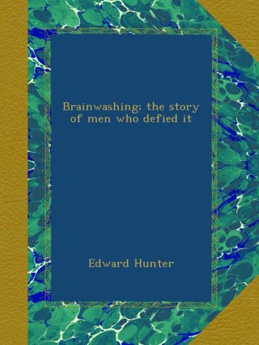 Brainwashing; the story of men who defied it
