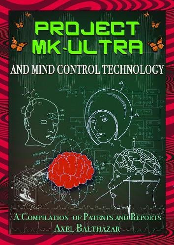 Project MK-Ultra and Mind Control Technology: A Compilation of Patents and Reports