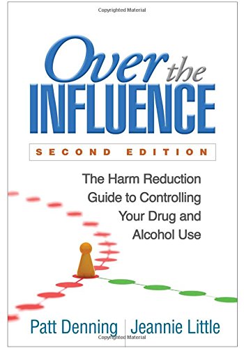 Over the Influence, Second Edition: The Harm Reduction Guide to Controlling Your Drug and Alcohol Use