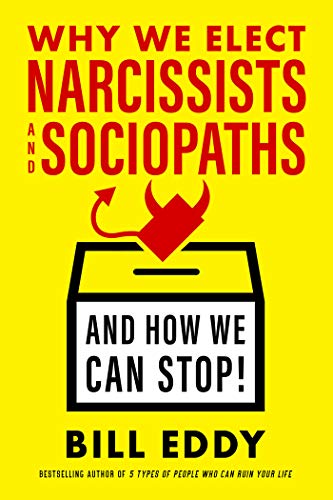 Why We Elect Narcissists and Sociopaths_and How We Can Stop