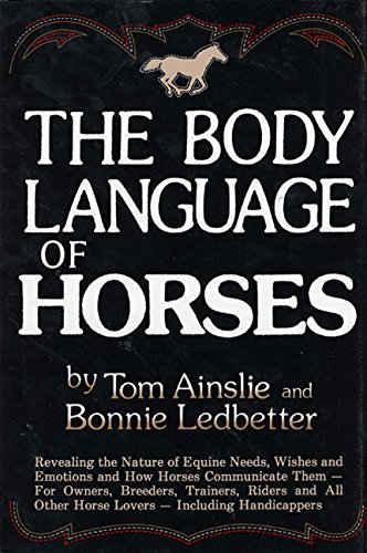 The Body Language of Horses: Revealing the Nature of Equine Needs, Wishes and Emotions and How Horses Communicate Them - For Owners, Breeders, ... All Other Horse Lovers Including Handicappers
