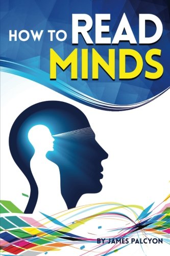 How to Read Minds: The Essential Guide to Learning Cold Reading Techniques and Other Mind Reading Tricks