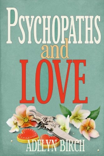 Psychopaths and Love: Psychopaths aren't capable of love. Find out what happens when they target someone who is. (Volume 1)