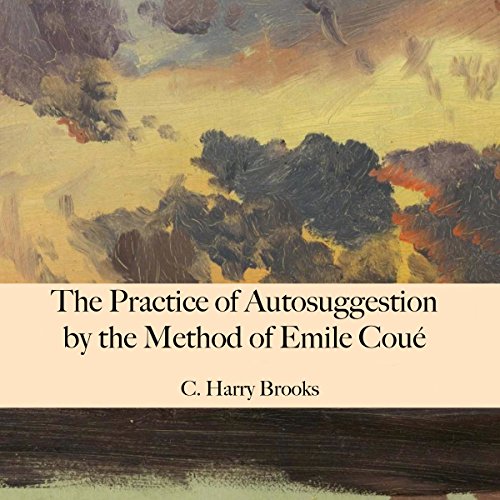 The Practice of Autosuggestion by the Method of Emile Coué