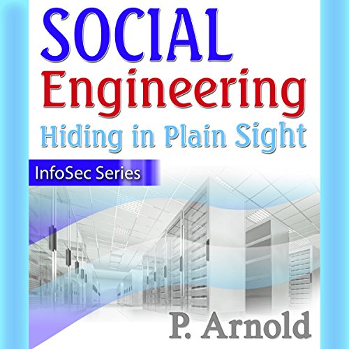 Social Engineering: Hiding in Plain Sight, InfoSec Series