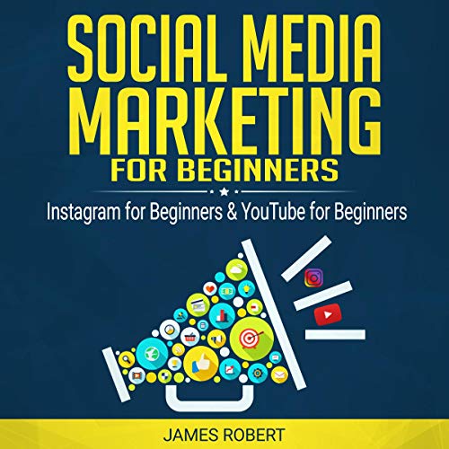 Social Media Marketing for Beginners: 2 Books in 1: Instagram for Beginners & YouTube for Beginners