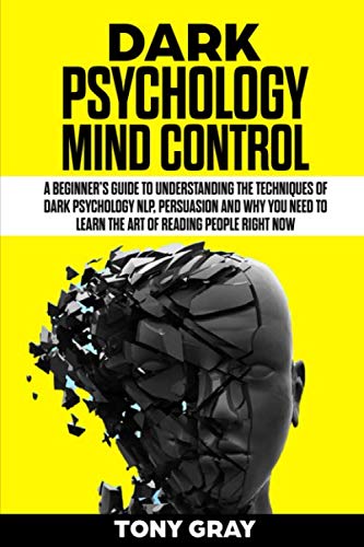 Dark Psychology mind control: A beginner's guide to understanding the techniques of dark psychology NLP, Persuasion and why you need to learn the art of reading people RIGHT NOW