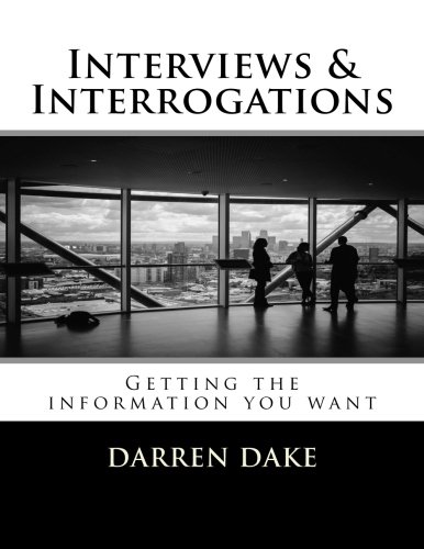 Interviews and Interrogations: Getting the information you want