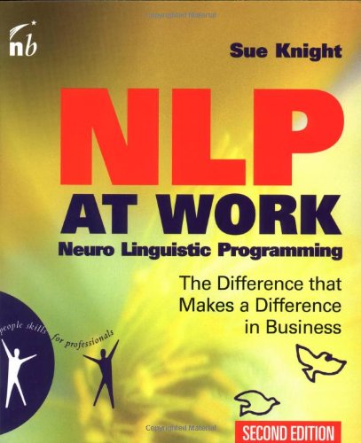 NLP at Work, Second Edition: Neuro Linguistic Programming, The Difference That Makes a Difference in Business (People Skills for Professionals)