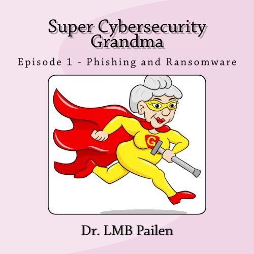 Super Cybersecurity Grandma: Episode 1 - Phishing and Ransomware (Volume 1)