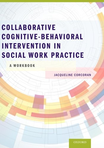 Collaborative Cognitive Behavioral Intervention in Social Work Practice: A Workbook