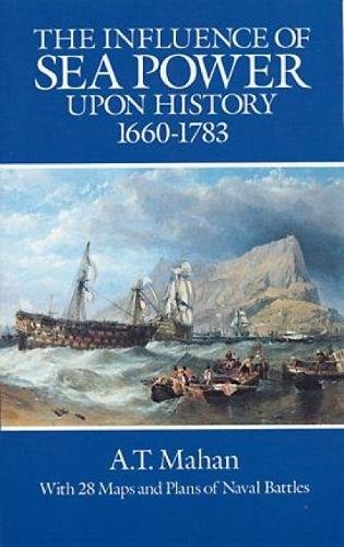 The Influence of Sea Power Upon History, 1660-1783 (Dover Military History, Weapons, Armor)
