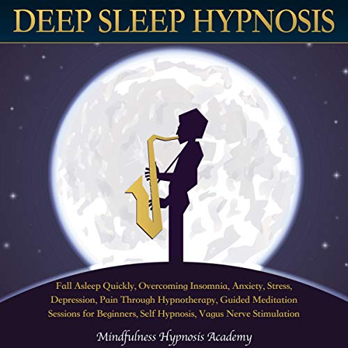 Deep Sleep Hypnosis: Fall Asleep Quickly, Overcoming Insomnia, Anxiety, Stress, Depression, Pain Through Hypnotherapy, Guided Meditation Sessions for Beginners, Self-Hypnosis, Vagus Nerve Stimulation
