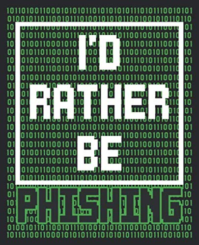 I'd Rather Be Phishing: Funny Hacker Cyber Security Professional Hacking Composition Notebook 100 Wide Ruled Pages Journal Diary