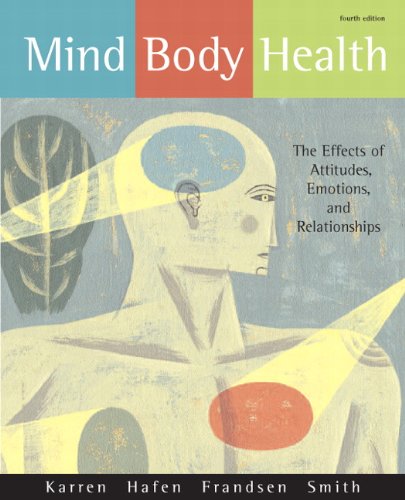 Mind/Body Health: The Effects of Attitudes, Emotions, and Relationships (4th Edition)