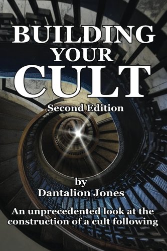 Building Your Cult - Second Edition: An unprecedented look at the building of a cult following