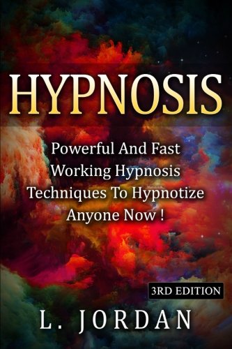 Hypnosis: Powerful And Fast Working Hypnosis Techniques To Hypnotize Anyone Now !