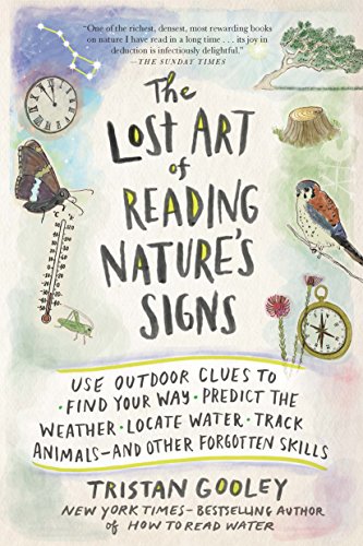 The Lost Art of Reading Nature's Signs: Use Outdoor Clues to Find Your Way, Predict the Weather, Locate Water, Track Animals_and Other Forgotten Skills (Natural Navigation)