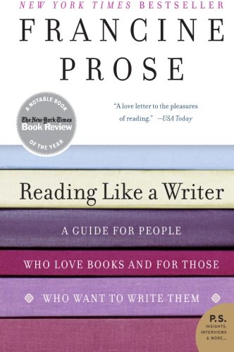 Reading Like a Writer: A Guide for People Who Love Books and for Those Who Want to Write Them (P.S.)