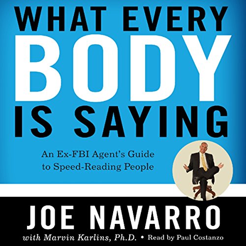 What Every BODY Is Saying: An Ex-FBI Agent’s Guide to Speed-Reading People
