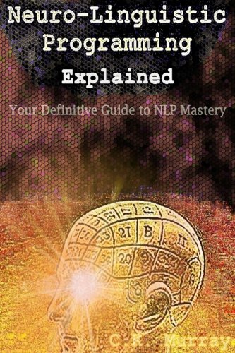 Neuro-Linguistic Programming Explained: Your Definitive Guide to NLP Mastery