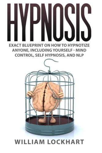 hypnosis-exact-blueprint-on-how-to-hypnotize-anyone-including-yourself-mind-control-self-hypnosis-and-nlp