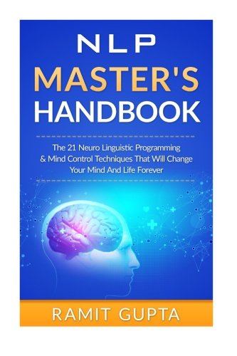 nlp-masters-handbook-the-21-neuro-linguistic-programming-mind-control-techniques-that-will-change-your-mind-and-life-forever-nlp-training-self-esteem-confidence-leadership-book-series