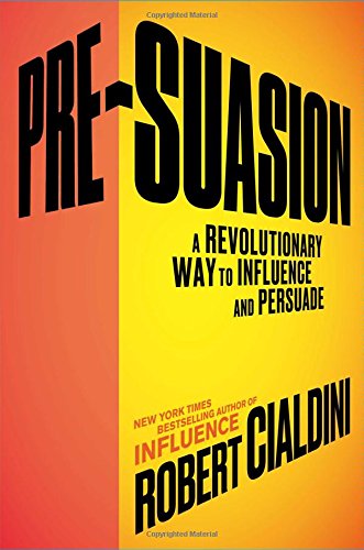 pre-suasion-a-revolutionary-way-to-influence-and-persuade
